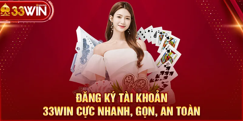 Đăng Ký 33win: 3 Bước Cơ Bản Cho Tân Thủ